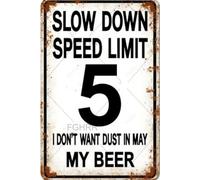 FGHRR Slow Down Speed Limit 5 I Don't Want Dust in My Beer Targa in metallo per decorazione da parete Accessori per porte in ferro Poster Regali 30,5 x 20,3 cm