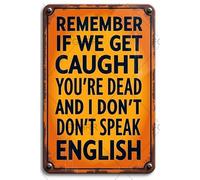 FGHRR Targa in alluminio vintage con scritta "Remember If We Get Caught You're Deaf and I Don't Speak English", in alluminio, decorazione artistica per interni ed esterni, 30,5 x 20,3 cm