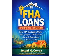 FHA Loans Explained for Beginners: How FHA Mortgages Work, Who Qualifies, and Why They're One of the Easiest Paths to Homeownership: 1