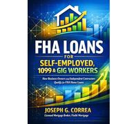 FHA Loans for Self-Employed, 1099 & Gig Workers: How Business Owners and Independent Contractors Qualify for FHA Home Loans: 4