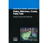 Fiaba, märchen, conte, fairy tale. Variazioni sul tema della metamorfosi. ...