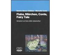 Fiaba, märchen, conte, fairy tale. Variazioni sul tema della metamorfosi. Atti del Convegno internazionale (Torino, 2-4 ottobre 2003)