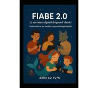 Fiabe 2.0: Le avventure digitali dei grandi classici: Fiabe moderne per bambini, ragazzi e famiglie digitali