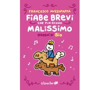 Fiabe brevi che finiscono malissimo. Ediz. integrale - Sio, Muzzopappa Francesco