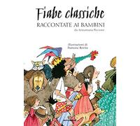 Fiabe classiche raccontate ai bambini. Ediz. a colori