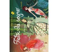 Fiabe da sogno: Cappuccetto Rosso-Biancaneve-La Sirenetta. Il grande libro puzzle. Ediz. illustrata