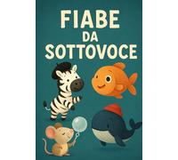Fiabe da Sottovoce: raccolta di 50 racconti incantati, pensati per bambini dai 6 agli 8 anni…