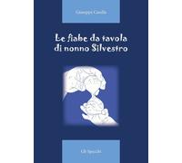 Fiabe Da Tavola Di Nonno Silvestro. Ediz. Illustrata - Casella Giuseppe - 2022