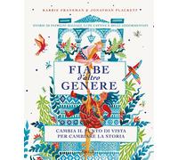 Fiabe d'altro genere. Storie di patrigni malvagi, lupe cattive e belli addormentati. Cambia il punto di vista per cambiare la storia