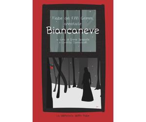 Fiabe dei fratelli Grimm, annotate - Biancaneve-Loretta Iannascoli, Irene Spezia