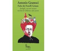 Fiabe dei fratelli Grimm. Apologhi, racconti torinesi, racconti di Ghilarz...
