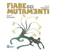 Fiabe dei mutamenti. Ediz. illustrata