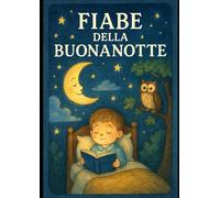 Fiabe della Buonanotte: 10 Storie Dolci per Sognare