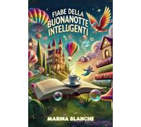 Fiabe della Buonanotte Intelligenti: 37 Favole illustrate per bambini, storie divertenti con importanti morali