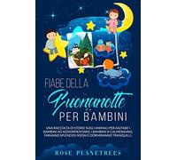 Fiabe Della Buonanotte Per Bambini: Una raccolta di storie sugli animali per aiutare i bambini ad addormentarsi. I bambini si calmeranno, faranno splendidi sogni e dormiranno tranquilli.