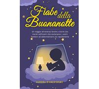 Fiabe della Buonanotte: Un Viaggio Attraverso Favole e Storie con Morali Edificanti che Aiuteranno i Vostri Bambini ad Addormentarsi più Rapidamente.