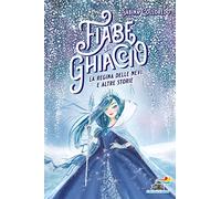 Fiabe di ghiaccio. La Regina delle nevi e altre storie