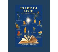 FIABE DI LUCE: DIECI STORIE RACCONTATE ALLA LUCE DEL VANGELO