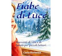 Fiabe di Luce: Racconti di vita e di bontà per piccoli lettori