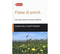 Fiabe di primA. Cunti, trizzi e lazzi tra invenzione e tradizione