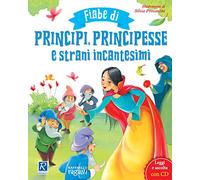 Fiabe di principi, principesse e strani incantesimi. Ediz. illustrata. Con CD-Audio