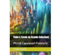 Fiabe e Favole da Grande Collezione: Piccoli Capolavori Fiabeschi