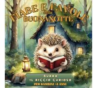 Fiabe e favole educative della buonanotte per bambini + 3 anni: BURRO, il riccio curioso