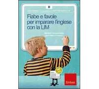 Fiabe e favole per imparare l'inglese con la LIM. Attività di comprensione, grammatica e lessico. CD-ROM. Con libro