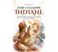 Fiabe e Leggende Indiane: Principi serpente, animali astuti, oggetti magici e destini sorprendenti nelle storie popolari dell’India