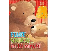 Fiabe e storie... in 10 minuti! Ediz. a colori