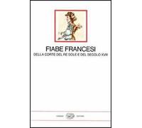 Fiabe francesi della corte del re Sole e del secolo XVIII