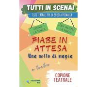 FIABE IN ATTESA - UNA NOTTE DI MAGIA: Copione teatrale: 37