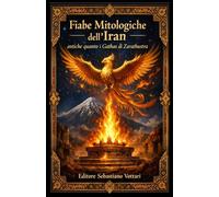 Fiabe Mitologiche dell’ Iran antiche quanto i Gathas di Zarathustra