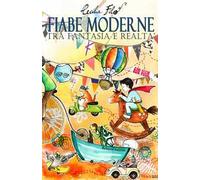 Fiabe moderne tra fantasia e realtà. Ediz. illustrata