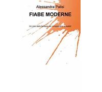 Fiabe moderne. Un inno della fantasia per comprendere la realtà!