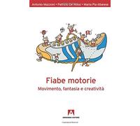 Fiabe motorie. Movimento, fantasia, creatività. Con DVD - Mazzoni Antonio,...