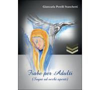 Fiabe per adulti (Sogni ad occhi aperti) di Giancarla Perelli Stanchetti, 2016