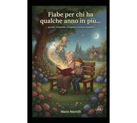 Fiabe per chi ha qualche anno in più...perchè crescendo, si impara a tornare bambini