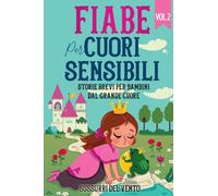 Fiabe Per Cuori Sensibili. Storie Brevi Per Bambini Dal Grande Cuore - - 2023