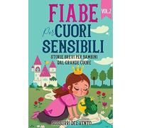 Fiabe Per Cuori Sensibili. Storie Brevi Per Bambini Dal Grande Cuore - - 2023
