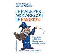 Fiabe Per... Giocare Con Le Emozioni. E Imparare A Gestirle. Un Aiuto Per Grandi