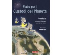Fiabe per i custodi del pianeta. Ediz. a colori - Berrino Franco
