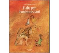Fiabe per leoni veneziani - Storti A. (cur.)