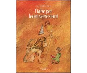 Fiabe per leoni veneziani - Storti A. (cur.)