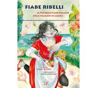 Libri Fiabe Ribelli. Le Piu Belle Fiabe Italiane Delle Ragazze In Gamba
