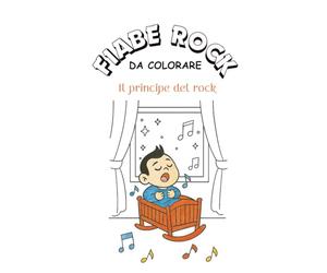 FIABE ROCK DA COLORARE: Il principe del rock