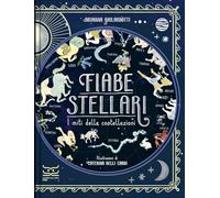 Fiabe stellari. I miti delle costellazioni. Ediz. a colori - Ghilardotti Arianna