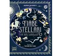 Fiabe stellari. I miti delle costellazioni. Ediz. a colori