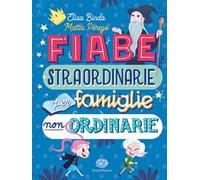 Fiabe straordinarie per famiglie non ordinarie. Ediz. a colori
