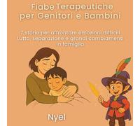 Fiabe Terapeutiche per Genitori e Figli: 7 storie per affrontare emozioni difficili Lutto, separazione e grandi cambiamenti in famiglia
